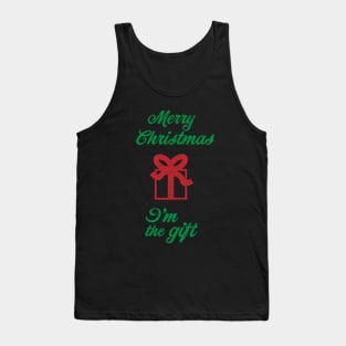 Merry Christmas I'm The Gift Tank Top